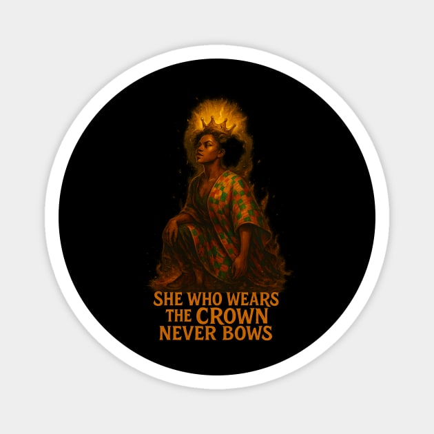 She Who Wears The Crown Never Bows Magnet by Roots In Royalty